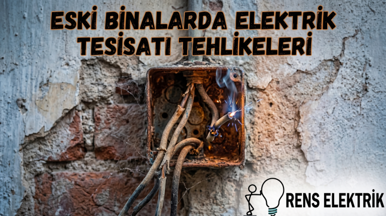 Eski Binalarda Elektrik Tesisatı Tehlikeleri | Rens Elektrik